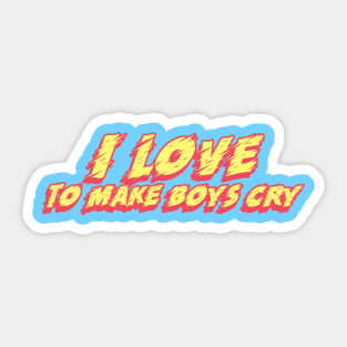 I love to make boys cry Sticker